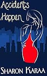Accidents Happen by Sharon Karaa