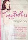 YogaBellies for Pregnancy: Your Guide to Yoga and Holistic Health in Pregnancy YogaBellies for Pregnancy: Your Guide to Yoga and Holistic Health in Pregnancy