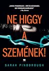 Ne higgy a szemének!