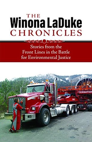 The Winona LaDuke Chronicles: Stories from the Front Lines in the Battle for Environmental Justice (Kindle Edition)