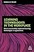 Learning Technologies in the Workplace: How to Successfully Implement Learning Technologies in Organizations