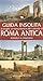 Guida insolita ai luoghi, ai monumenti e alle curiosità di Roma antica