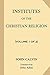 Institutes of the Christian Religion [Volume 1 of 2]