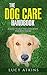 The Dog Care Handbook - A Guide To Help You Look After Your Best Friend (Dog Care & Training 1)
