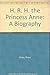 H. R. H. the Princess Anne:...