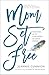 Mom Set Free: Find Relief from the Pressure to Get It All Right (A Christian Parenting Guide)