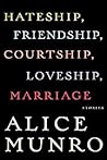 Hateship, Friendship, Courtship, Loveship, Marriage by Alice Munro Hateship, Friendship, Courtship, Loveship, Marriage by Alice Munro