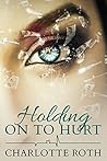 Holding on to Hurt by Charlotte Roth