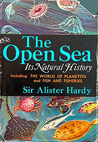 The Open Sea: Its Natural History Including The World of Plankton and Fish and Fisheries