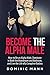 Become the Alpha Male: How ...