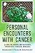Personal Encounters with Cancer: [lung, bladder, metastases, prostate, tongue, breast]