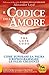 Il Codice dell'Amore - The Love Code: Come superare la paura e riprogrammare le false credenze