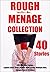 EROTICA: 40 Sex Stories : Rough Menage Collection – Explicit Short Story Bundle (MMF, Group, Multiple Men, Inexperienced Women)