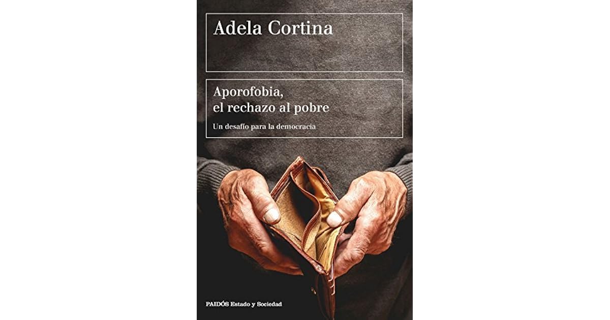 Aporofobia, el rechazo al pobre Un desafío para la democracia by Adela Cortina Aporofobia, el rechazo al pobre Un desafío para la democracia by Adela Cortina