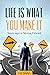 Life Is What You Make It: S...
