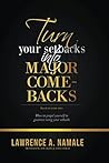 Turn Your Setbacks into Major Comebacks: How to Propel Yourself to Grreatness using Your Setacks (Setbacks to Comeback Book 2) Turn Your Setbacks into Major Comebacks: How to Propel Yourself to Grreatness using Your Setacks (Setbacks to Comeback Book 2)