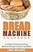 Bread Machine Cookbook: 50 Simple & Delicious Bread Machine Recipes Anyone Can Make