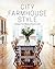 City Farmhouse Style: Designs for a Modern Country Life