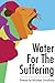 Water For The Suffering by Michael Goodwin