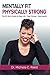 Mentally Fit-Physically Strong: The Fit Doc’s Guide to Real Life - Real Fitness - Real Health