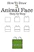 How to draw animal face: Step By Step To Drawing Animal Face For Kids Beginner Very Easy Rabbit, Dog, Cow, Donkey and more (Volume 3)