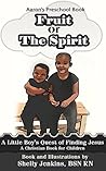Aaron's Preschool Book Fruit of The Spirit: A Little Boy's Quest of Finding Jesus A Christian Book for Children