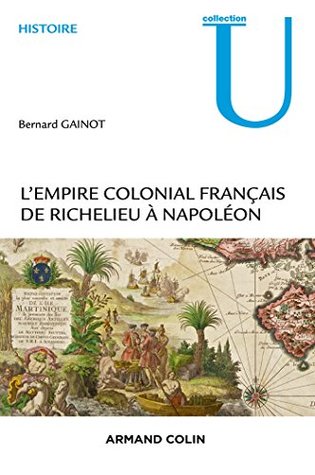 L'Empire colonial français: De Richelieu à Napoléon (Collection U) (French Edition)