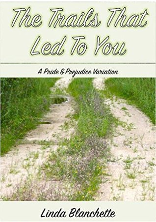 The Trails that Led to You: A Pride and Prejudice Variation (Kindle Edition)