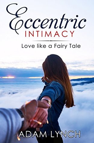 Eccentric Intimacy: Love Like a Fairy Tale (Kindle Edition)
