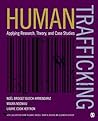 Human Trafficking: Applying Research, Theory, and Case Studies Book cover for Human Trafficking: Applying Research, Theory, and Case Studies