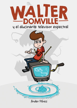 Portada de Walter Domville y el alucinante televisor espectral, de Ander Pérez