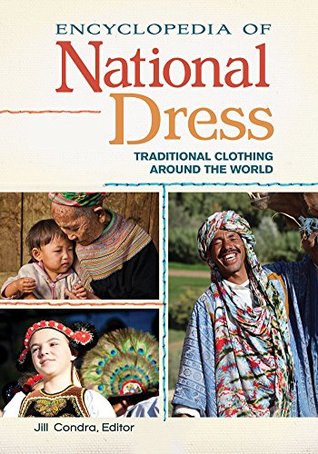 Encyclopedia of National Dress: Traditional Clothing around the World [2 volumes] (Kindle Edition)