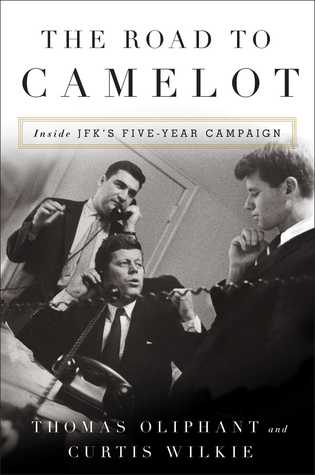 The Road to Camelot: Inside JFK's Five-Year Campaign (Hardcover)