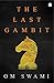 The Last Gambit by Om Swami