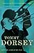 Tommy Dorsey: Livin' in a Great Big Way, A Biography