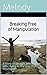 Breaking Free of Manipulation: A Story of Struggle and Survival After Being In The Grip Of A Psychopath