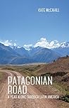 Book cover for Patagonian Road: A Year Alone Through Latin America