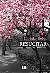 Resucitar by Christian Bobin