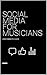 Social Media for Musicians:...