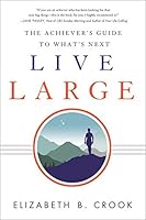 Live Large: The Achiever's Guide to What's Next