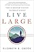 Live Large: The Achiever's Guide to What's Next