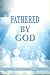 Fathered By God