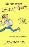 I’m Not Weird, I’m Just Quiet by J.F. Wiegand
