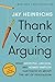Thank You for Arguing by Jay Heinrichs