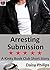 Arresting Submission: A Kinky Book Club Short Story (The Kinky Book Club)