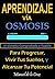 APRENDIZAJE VÍA OSMOSIS: El Método Comprobado y Rápido para Progresar, Vivir Tus Sueños, y Alcanzar Tu Potencial (Spanish Edition)