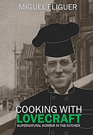 Cooking With Lovecraft: Supernatural Horror In The Kitchen (Kindle Edition)