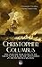 The Life of Christopher Columbus – Discover The True Story of the Great Voyage & All the Adventures of the Infamous Explorer