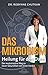 Das Mikrobiom - Heilung für den Darm: Der revolutionäre Weg zu neuer Gesundheit von Innen heraus (German Edition)