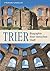Trier: Biographie einer römischen Stadt. Von Augusta Treverorum zu Treveris